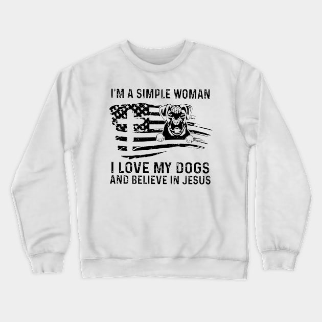 I'm A Simple Woman I Love My Dogs And Believe In Jesus Crewneck Sweatshirt by Marcelo Nimtz